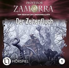 Professor Zamorra - Folge 1: Der Zeitenfluch. Hörspiel. (Professor Zamorra Hörspiele, Band 1)