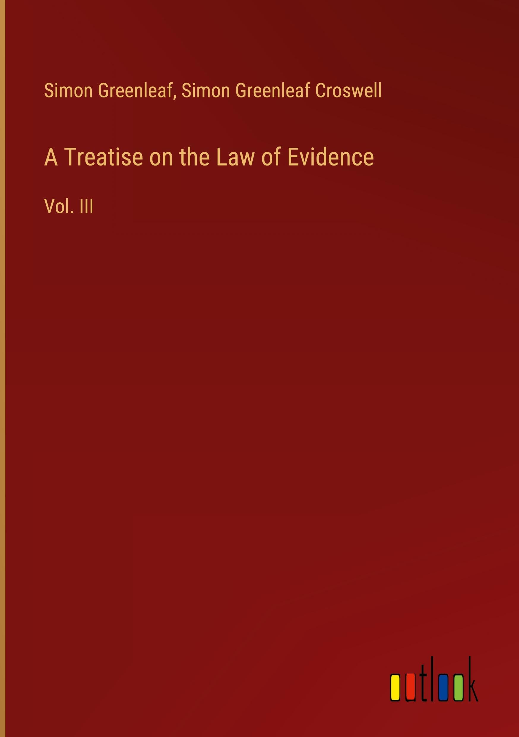 A Treatise on the Law of Evidence: Vol. III