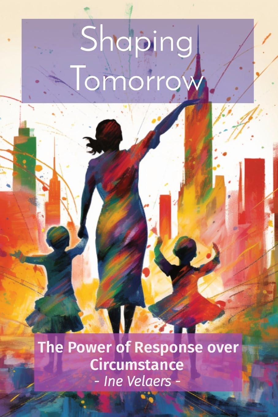 Velaers, Ine Pg Shaping Tomorrow, The Power Of Response Over Circumstance - Ine Velaers -