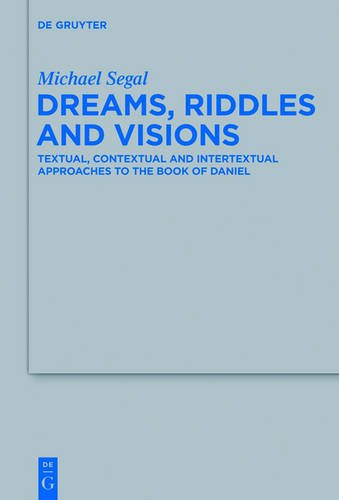 Dreams, Riddles, and Visions: Textual, Contextual, and Intertextual Approaches to the Book of Daniel (Beihefte zur Zeitschrift für die alttestamentliche Wissenschaft, Band 455)