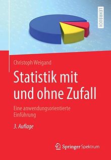 Statistik mit und ohne Zufall: Eine anwendungsorientierte Einführung