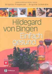 Hildegard von Bingen - Einfach gesund: Ein Gesundheitsratgeber mit Sonderteil "Hildegard-Apotheke für Einsteiger"