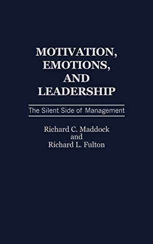 Motivation, Emotions, and Leadership: The Silent Side of Management