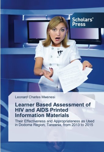 Learner Based Assessment of HIV and AIDS Printed Information Materials: Their Effectiveness and Appropriateness as Used in Dodoma Region, Tanzania, from 2013 to 2015