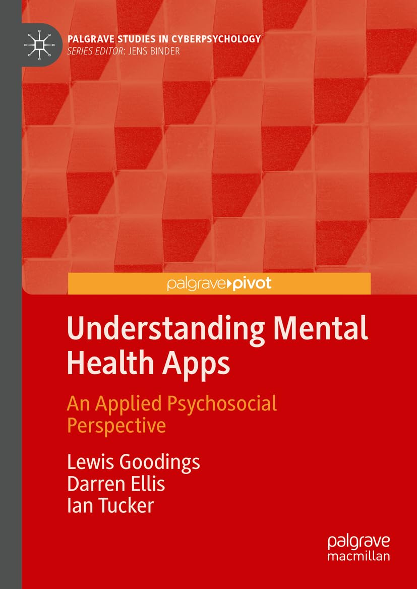 Understanding Mental Health Apps: An Applied Psychosocial Perspective (Palgrave Studies in Cyberpsychology)