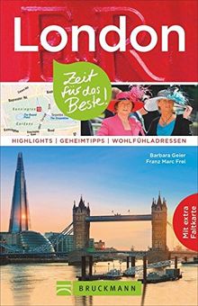 London Reiseführer: Zeit für das Beste. Highlights, Geheimtipps und Wohlfühladressen. Ein Reise- und Stadtführer durch Großbritanniens Hauptstadt mit Insidertipps, Sehenswürdigkeiten und Stadtplan