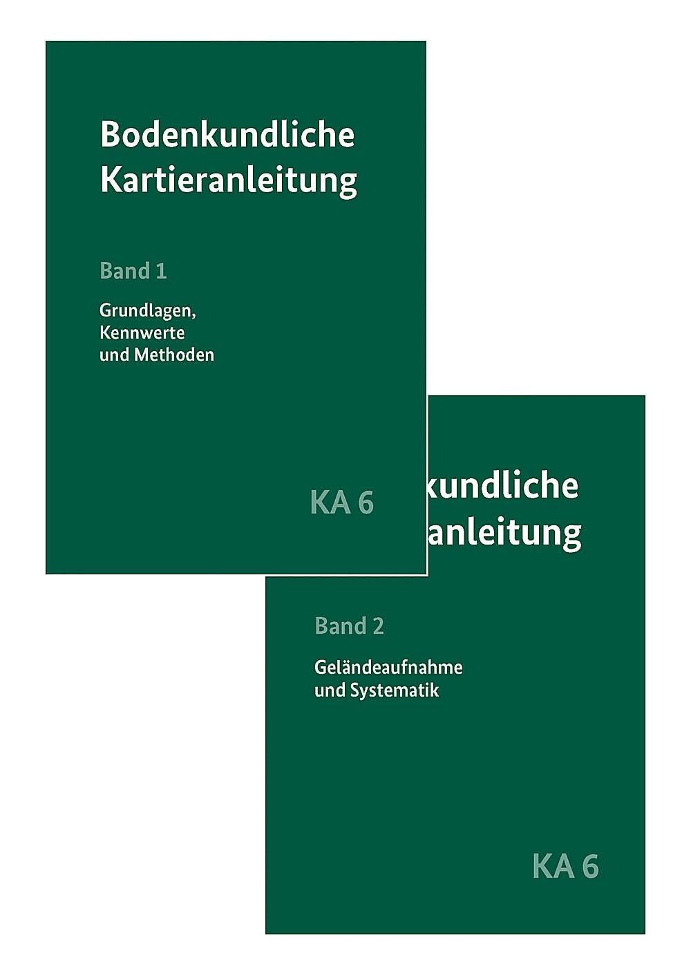 Bodenkundliche Kartieranleitung KA6 in 2 Bänden: Band 1: Grundlagen, Kennwerte und Methoden. Band 2: Geländeaufnahme und Systematik