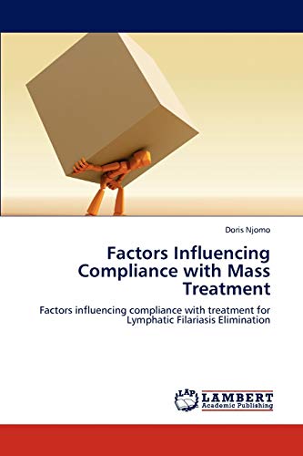 Factors Influencing Compliance with Mass Treatment: Factors influencing compliance with treatment for Lymphatic Filariasis Elimination