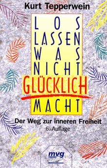 Loslassen, was nicht glücklich macht. Der Weg zur inneren Freiheit. von Kurt Tepperwein | Buch | Zustand gut