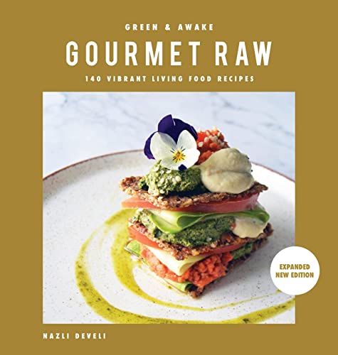 GREEN AND AWAKE GOURMET RAW: 140 Vibrant Living Food Recipes (Expanded & Revised New Edition)