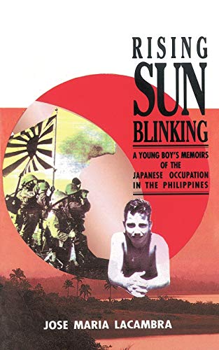Rising Sun Blinking: A Young Boy's Memoirs of the Japanese Occupation of the Philippines