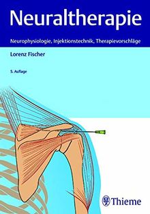 Neuraltherapie: Neurophysiologie, Injektionstechnik und Therapievorschläge