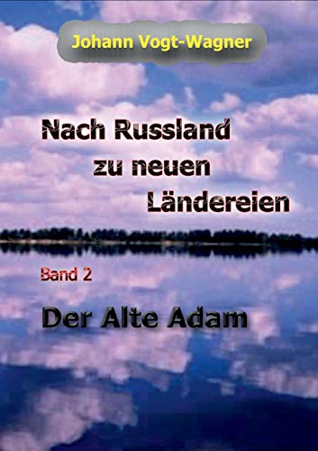 Nach Russland zu neuen Ländereien. Band 2: Der Alte Adam