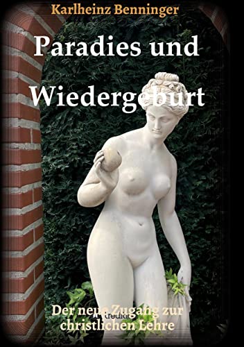 Paradies und Wiedergeburt: Der neue Zugang zur christlichen Lehre