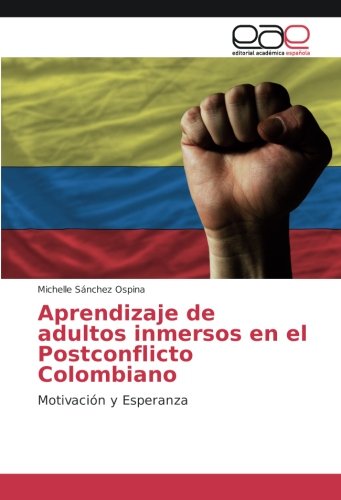 Aprendizaje de adultos inmersos en el Postconflicto Colombiano: Motivación y Esperanza