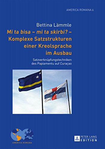 Mi ta bisa - mi ta skirbi? - Komplexe Satzstrukturen einer Kreolsprache im Ausbau: Satzverknüpfungstechniken des Papiamentu auf Curaçao (America Romana)