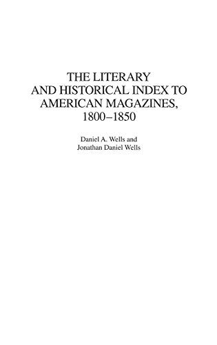 The Literary and Historical Index to American Magazines, 1800-1850 (Bibliographies & Indexes in American Literature, Band 32)