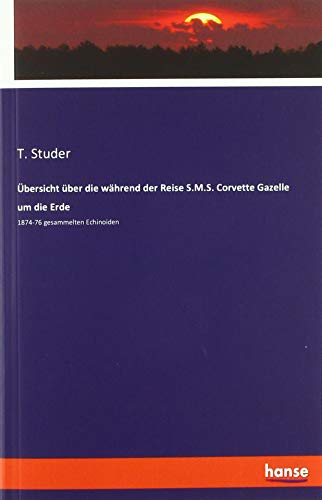 Übersicht über die während der Reise S.M.S. Corvette Gazelle um die Erde: 1874-76 gesammelten Echinoiden