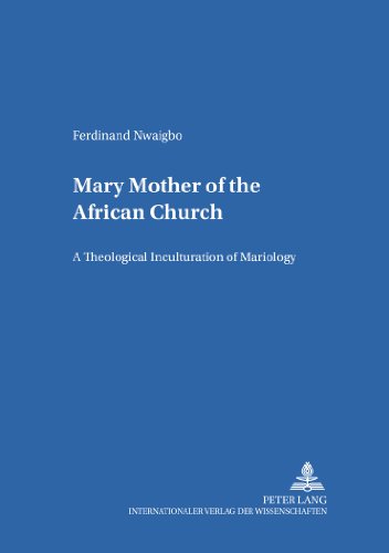 Mary - Mother of the African Church: A Theological Inculturation of Mariology (Bamberger Theologische Studien)