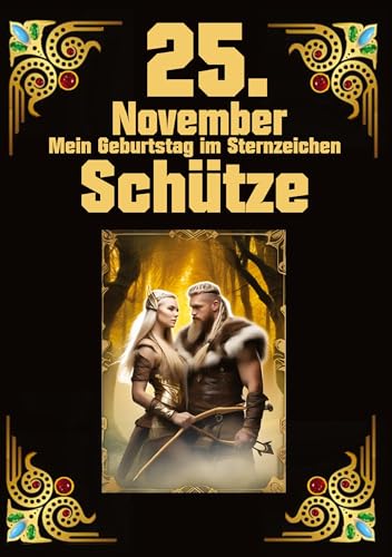 25. November, mein Geburtstag: Geboren im Zeichen des Schützen. Meine Eigenschaften und Charakterzüge, meine Stärken und Schwächen, meine ... und historische Ereignisse (Geburtstagsbuch)
