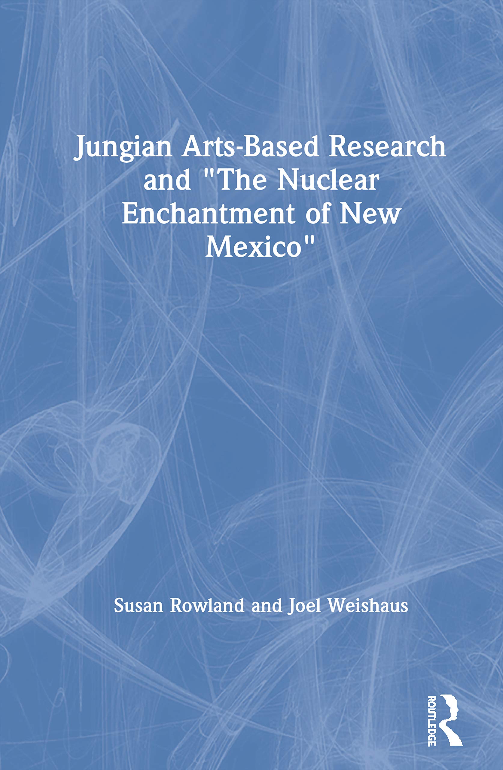 Jungian Arts-Based Research and The Nuclear Enchantment of New Mexico