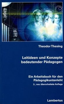 Leitideen und Konzepte bedeutender Pädagogen: Ein Arbeitsbuch für den Pädagogikunterricht