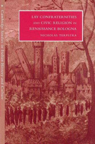 Lay Confraternities and Civic Religion in Renaissance Bologna (Cambridge Studies in Italian History and Culture)