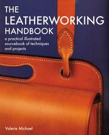 Leatherworking Handbook: A Practical Illustrated Sourcebook of Techniques and Projects