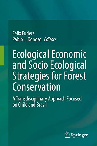 Ecological Economic and Socio Ecological Strategies for Forest Conservation: A Transdisciplinary Approach Focused on Chile and Brazil