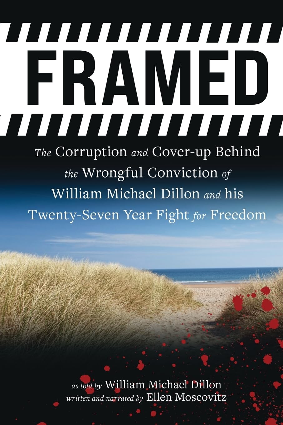 FRAMED: The Corruption and Cover- up Behind the Wrongful Conviction of William Michael Dillon and his Twenty-Seven Year Fight for Freedom