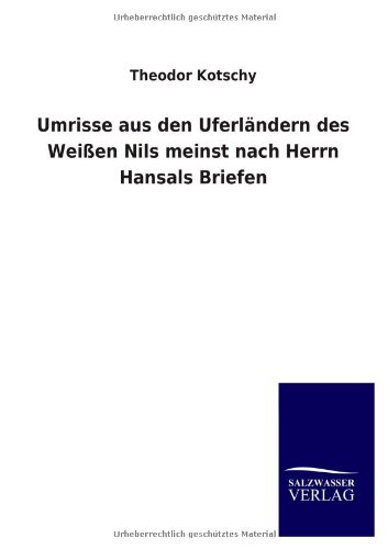 Umrisse aus den Uferländern des Weißen Nils meinst nach Herrn Hansals Briefen