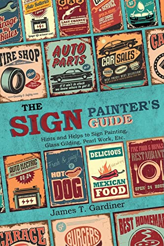 Gardiner, James T. The Sign Painter's Guide, Or Hints And Helps To Sign Painting, Glass Gilding, Pearl Work, Etc., Containing Also Many Valuable Receipts And Methods,