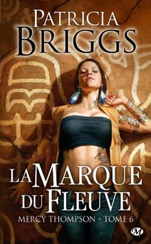 Mercy Thompson. Vol. 6. La marque du fleuve