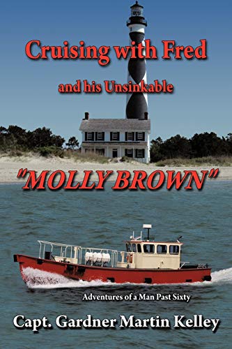 Cruising with Fred and his Unsinkable Molly Brown: Adventures of a Man Past Sixty