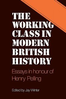 Working Class Mod British History: Essays in Honour of Henry Pelling