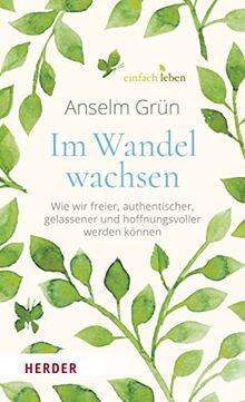 Im Wandel wachsen: Wie wir freier, authentischer, gelassener und hoffnungsvoller werden können