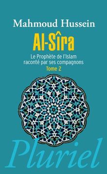 Al- Sîra : le Prophète de l'islam raconté par ses compagnons. Vol. 2