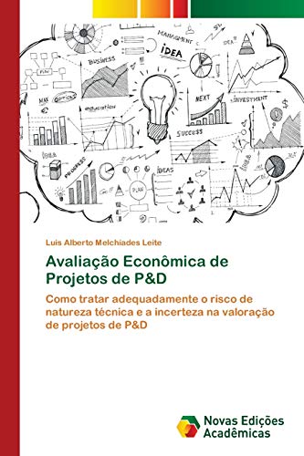Avaliação Econômica de Projetos de P&D: Como tratar adequadamente o risco de natureza técnica e a incerteza na valoração de projetos de P&D