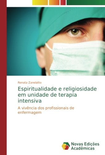 Espiritualidade e religiosidade em unidade de terapia intensiva: A vivência dos profissionais de enfermagem