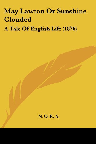 May Lawton Or Sunshine Clouded: A Tale Of English Life (1876)