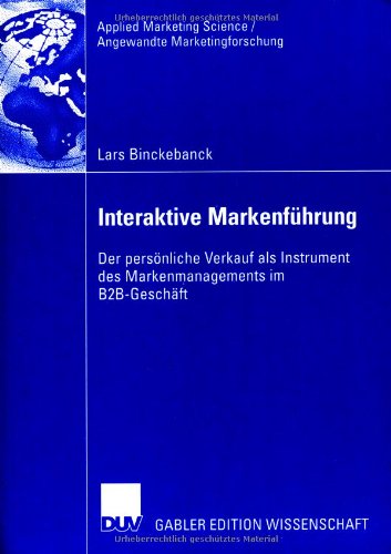 Interaktive Markenführung: Der persönliche Verkauf als Instrument des Markenmanagements im B2B-Geschäft (Applied Marketing Science / Angewandte Marketingforschung)