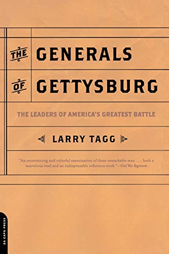 The Generals Of Gettysburg: The Leaders Of America's Greatest Battle