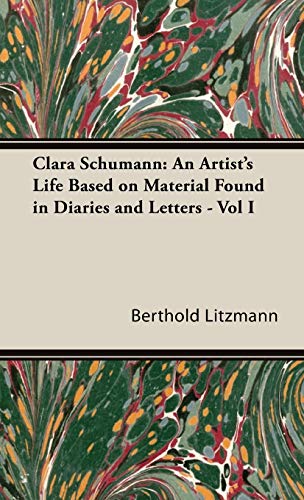 Clara Schumann: An Artist's Life Based on Material Found in Diaries and Letters - Vol I
