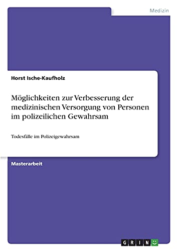 Möglichkeiten zur Verbesserung der medizinischen Versorgung von Personen im polizeilichen Gewahrsam: Todesfälle im Polizeigewahrsam