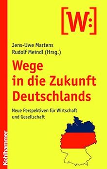 Wege in die Zukunft Deutschlands: Neue Perspektiven für Wirtschaft und Gesellschaft