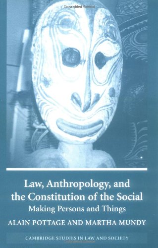 Law, Anthropology, and the Constitution of the Social: Making Persons and Things (Cambridge Studies in Law and Society)