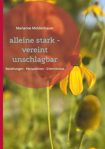 alleine stark - vereint unschlagbar: Beziehungen - Perspektiven - Erkenntnisse