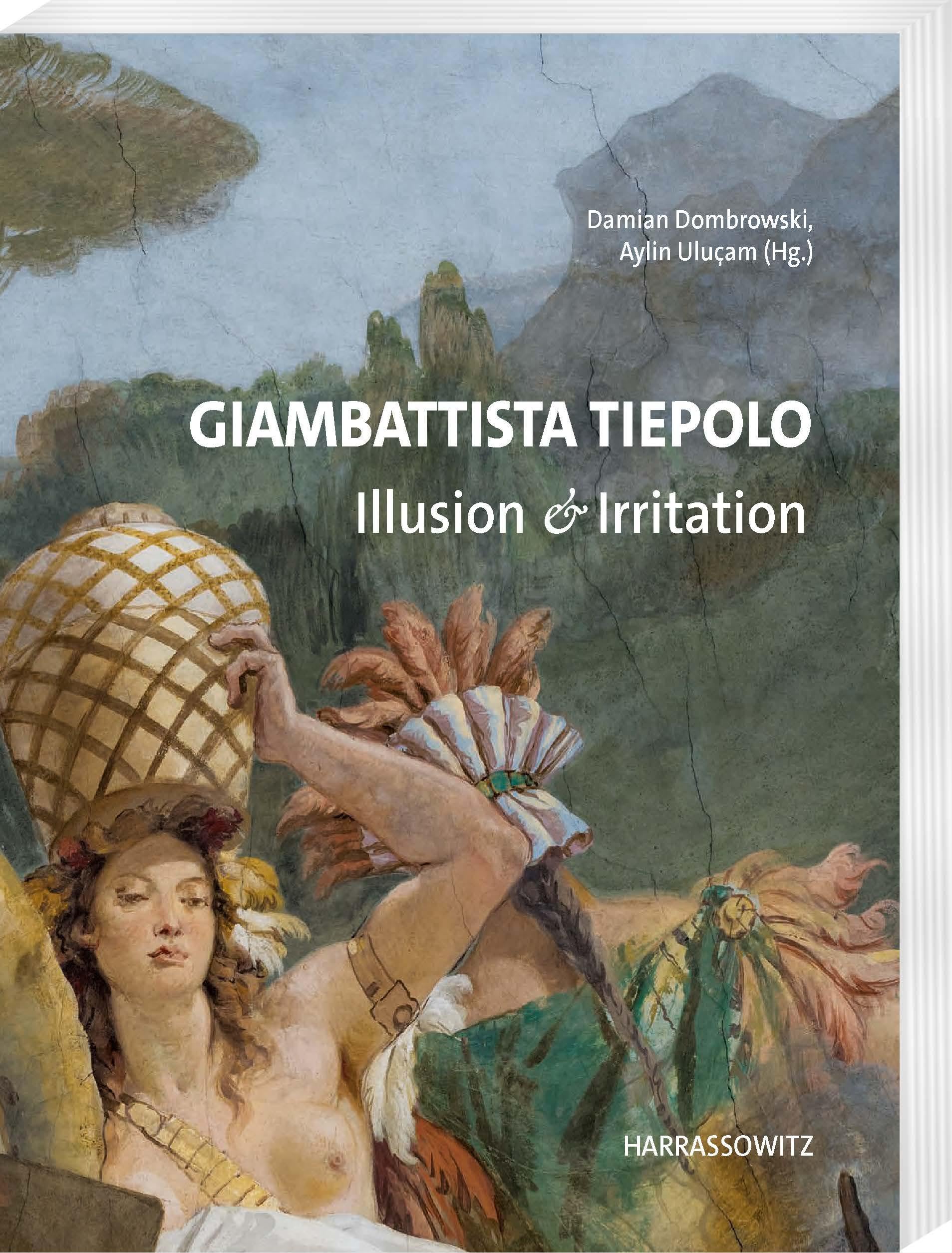 Giambattista Tiepolo. Illusion & Irritation: Beiträge des Internationalen Symposiums im Martin von Wagner Museum der Universität Würzburg