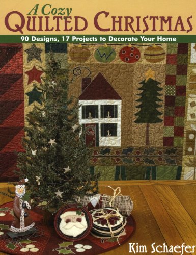 Cozy Quilted Christmas: 90 Designs, 17 Projects to Decorate Your Home