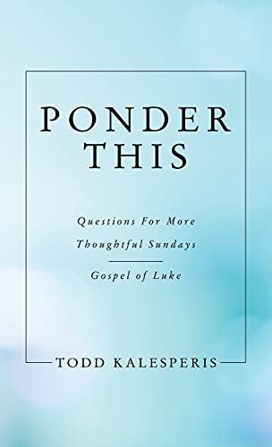 Ponder This: Questions for More Thoughtful Sundays - Gospel of Luke